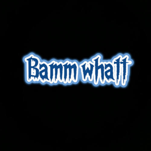 Bamm whatt (feat. lulnik) [Explicit]