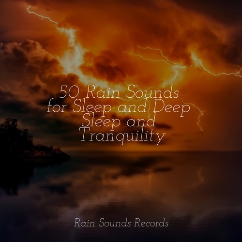 50 Rain Sounds for Sleep and Deep Sleep and Tranquility