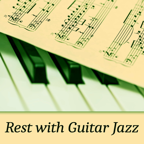 Rest with Guitar Jazz – Best Relaxing Jazz Music, Chill Yourself, Take a Break, Time for Yourself, Rest a Bit