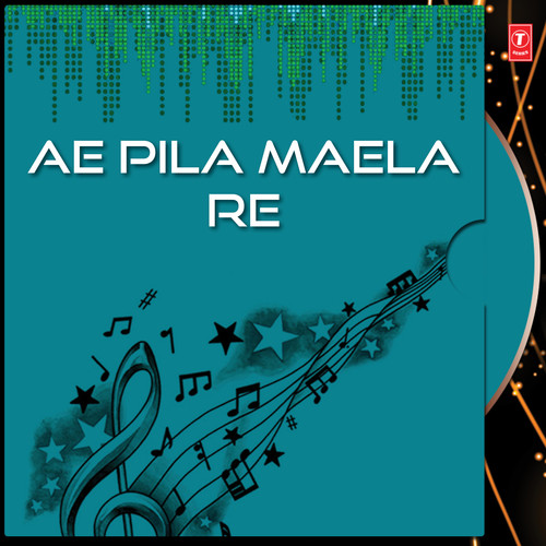 Ae Pila Maela Re