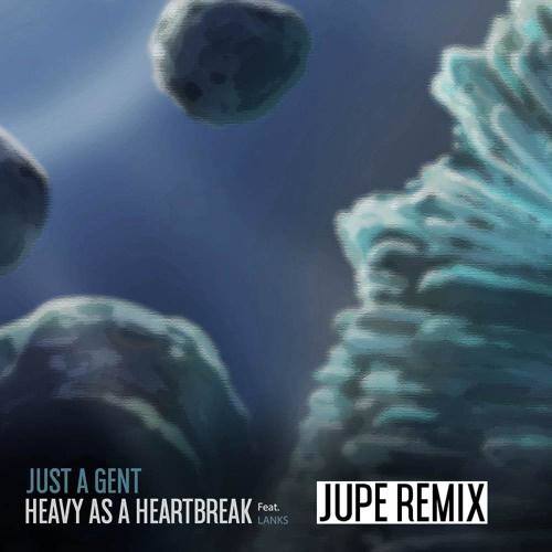 Heavy As A Heart Break (Jupe Remix)