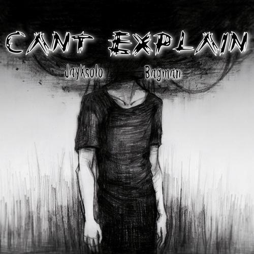 Can't Explain (feat. JayXsolo) [Explicit]