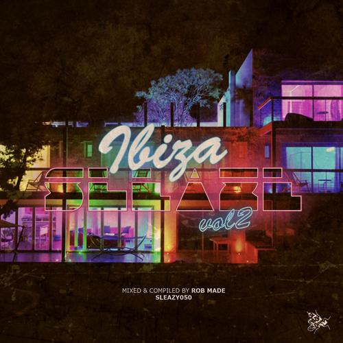 Ibiza Sleaze, Vol. 2 (Mixed & Compiled by Rob Made)