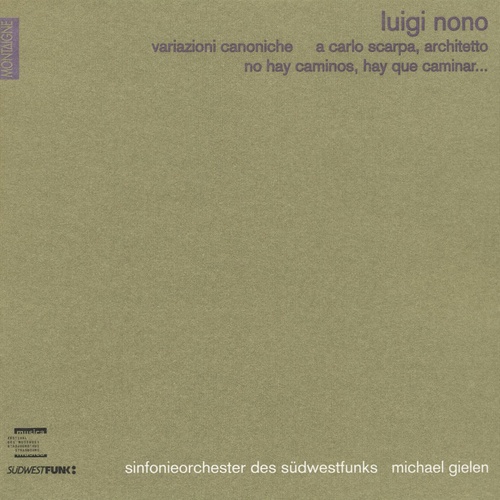 Luigi Nono: Variazioni canoniche, A Carlo Scarpa & No Hay Caminos, Hay Que Caminar