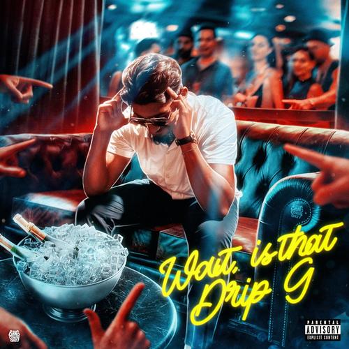 Wait, Is That Drip G (Explicit)