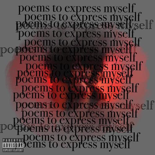 Poems To Express Myself (Explicit)