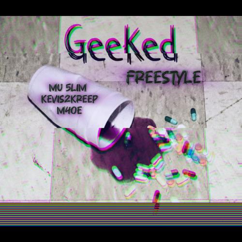Geeked (Freestyle) (feat. Kevis2Kreep & M4oe) [Explicit]
