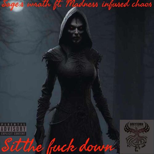 SIT THE **** DOWN (feat. sages wrath) [Explicit]
