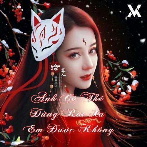 Anh Có Thể Đừng Rời Xa Em Được Không (Remix)
