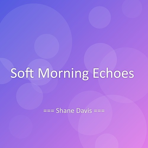 Soft Morning Echoes