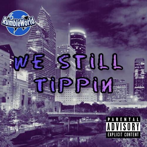 We Still Tippin (feat. Shmoke11, KBN Chrollo & Hari Upfront) [Explicit]
