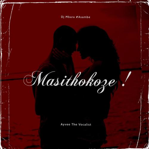 Masithokoze ! (feat. Ayvee The Vocalist) [Explicit]