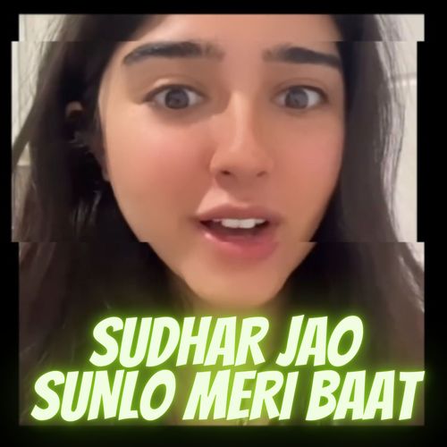 Sudhar Jao Sun Lo Meri Baat