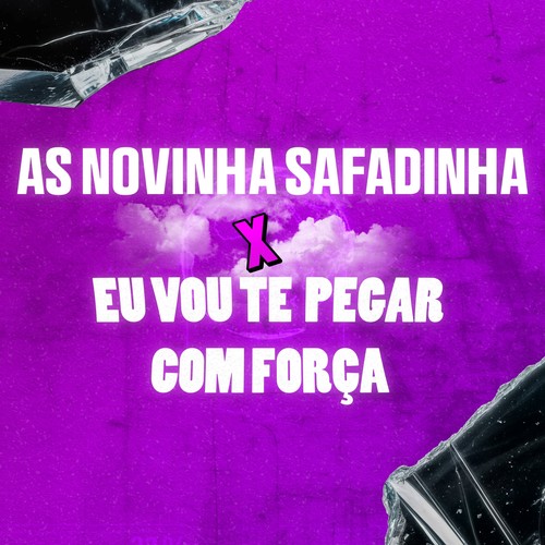 AS NOVINHA SAFADINHA X EU VOU TE PEGAR COM FORÇA (Explicit)