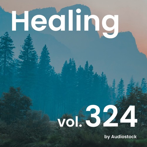 ヒーリング, Vol. 324 -Instrumental BGM- by Audiostock