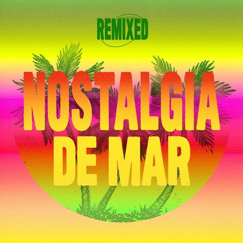 Nostalgia De Mar Remixed