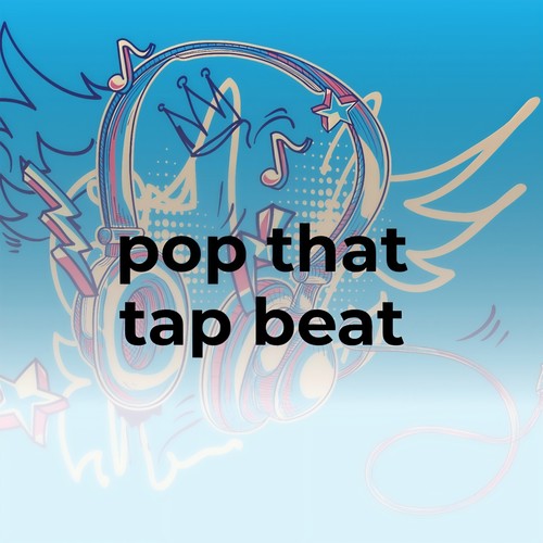 Pop That Tap Beat