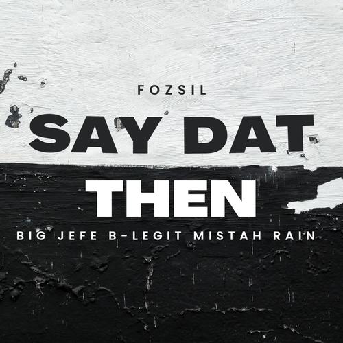 SAY DAT THEN (feat. B-Legit, Big Jefe & Mistah Rain) [Explicit]
