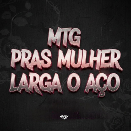 MTG - PRAS MULHER LARGA O AÇO (Explicit)