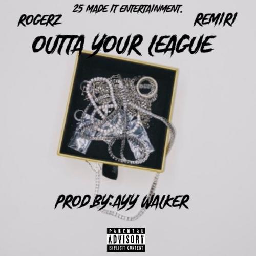 Outta Your League (feat. Remiri) [Explicit]