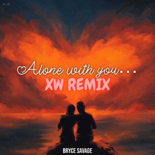 Alone With You (feat Bryce Savage) [XW REMIX]