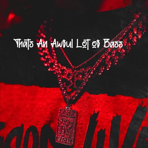 Thats An Awful Lot Of Bass (Explicit)