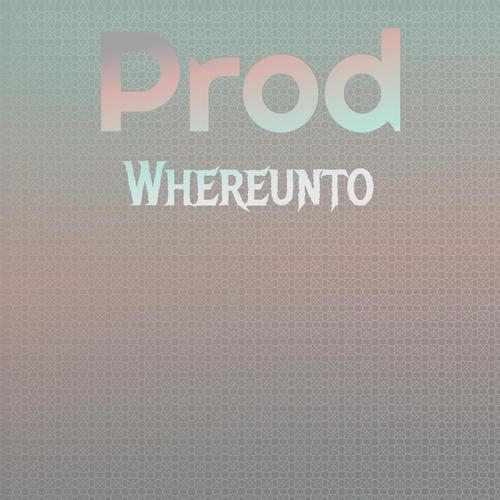 Prod Whereunto