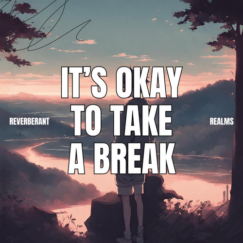 It’s okay to take a break