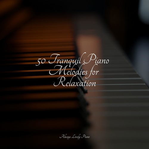 50 Tranquil Piano Melodies for Relaxation