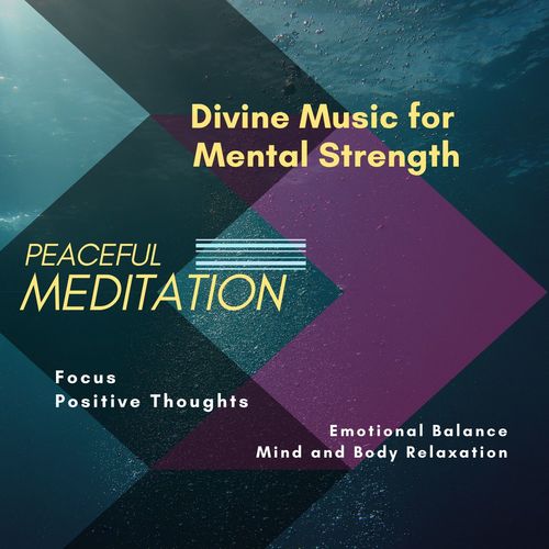 Peacefull Meditation (Divine Music For Mental Strength, Focus, Positive Thoughts, Emotional Balance, Mind And Body Relaxation)