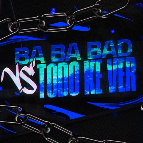 BA BA BAD VS TODO KE VER