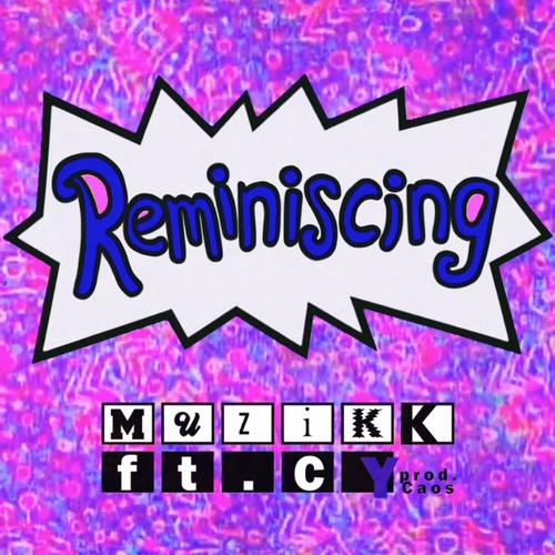 Reminiscing (feat. Muzikk & CY) [Explicit]