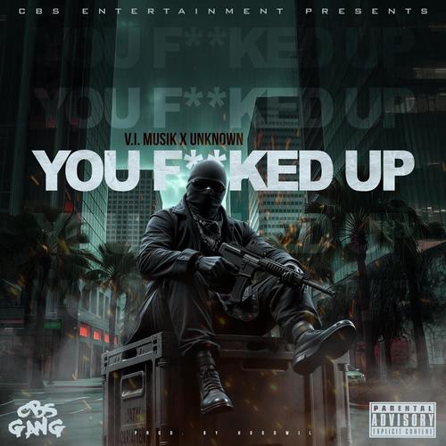 You ****ed Up (feat. Unknown) [Explicit]