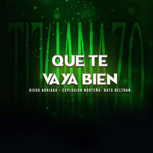 Que Te Vaya Bien (feat. Explosion Norteña & Bato Beltran)
