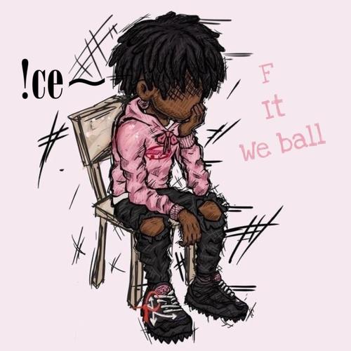 F it we ball (Explicit)