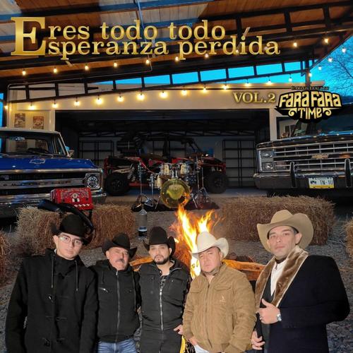 Eres Todo, Todo y Esperanza perdida Fara Fara Time, Vol. 2