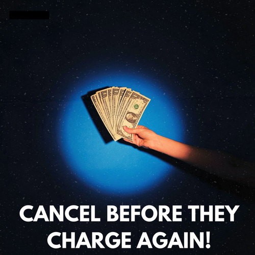 Cancel Before They Charge Again!