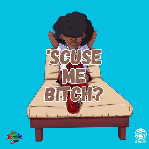 SCUSE ME ***** (Explicit)