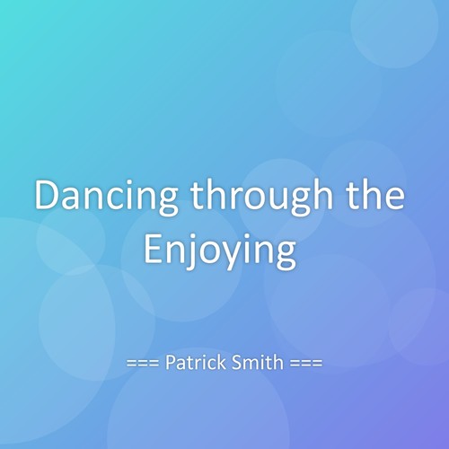 Dancing through the Enjoying