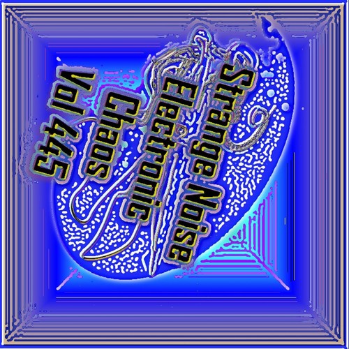 Strange Noise Electronic Chaos Vol 445 (Untechno & Anti Music)