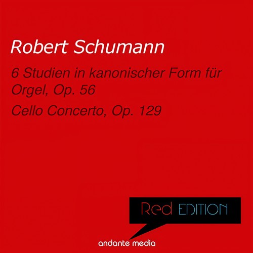 Red Edition - Schumann: 6 Studien in kanonischer Form für Orgel, Op. 56 & Cello Concerto, Op. 129