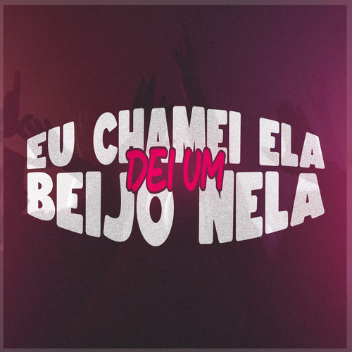 EU CHAMEI ELA DEI UM BEIJO NELA