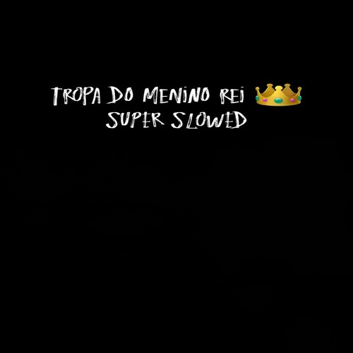 Tropa do Menino Rei Super Slowed (Explicit)