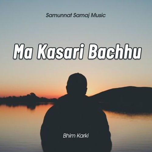 Ma Kasari Bachhu