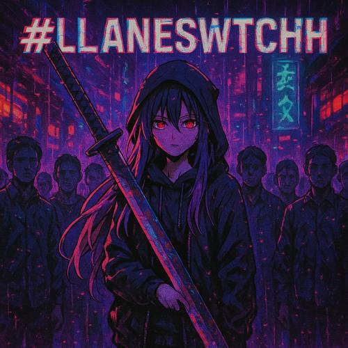 #LLANESWTCH (Explicit)