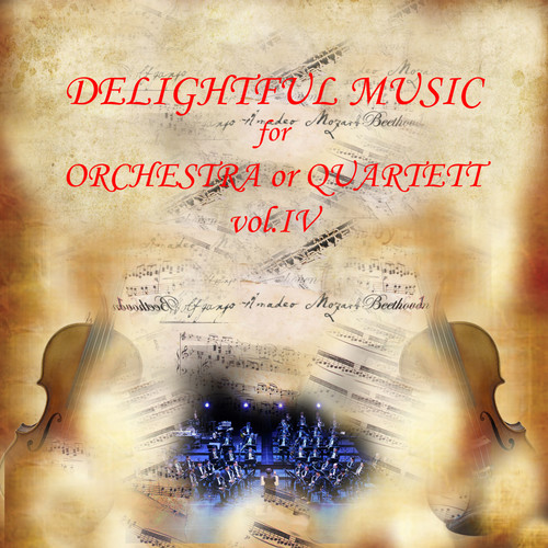 DELIGHTFUL MUSIC for Orchestra or Quartet, vol.4