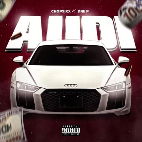 Audi (feat. Dre P & ChopSixx) [Explicit]