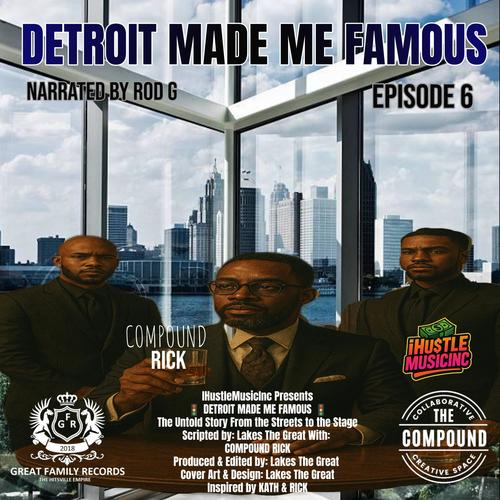 Detroit Made Me Famous Ep 6 (feat. Compound Rick) [Explicit]