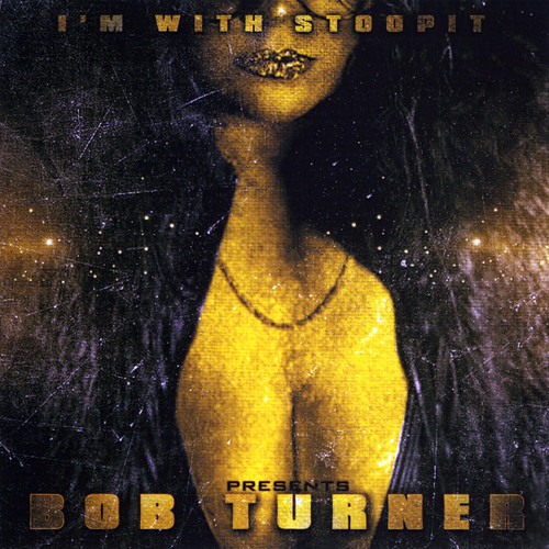 I'm with Stoopit Presents Bob Turner