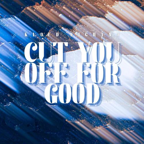Cut You Off For Good (Explicit)